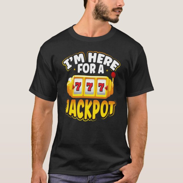 Backprint I M Here For A Jackpot Slot Machine T-Shirt (Vorderseite)
