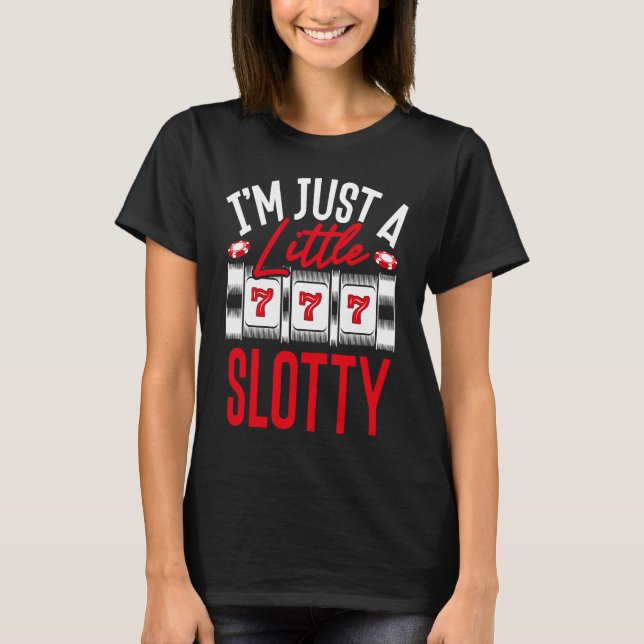 Backprint I M Just A Little Slotty Slot Machine T-Shirt (Vorderseite)