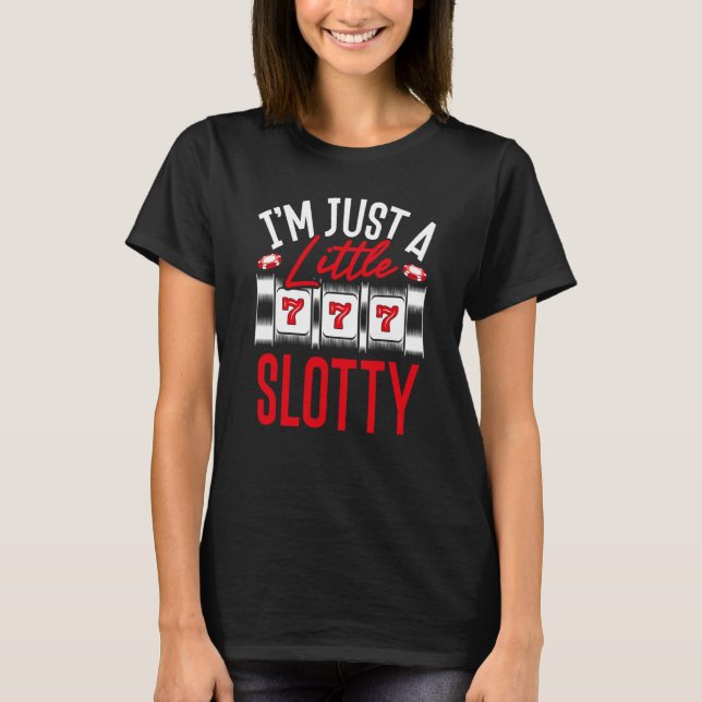 Backprint I M Just A Little Slotty Slot Machine T-Shirt (Vorderseite)