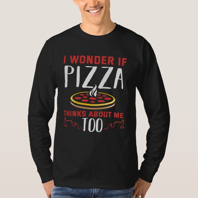 Backprint I wonder if pizza thinks about me too T-Shirt (Vorderseite)