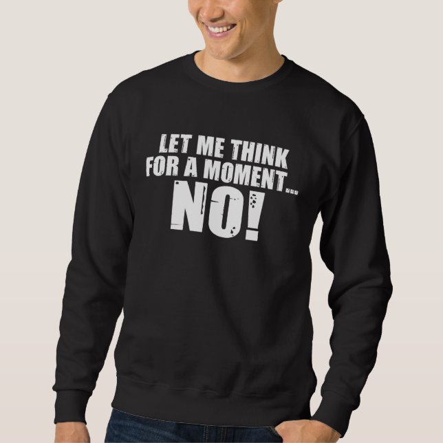 Backprint Let me think for a moment NO sarcasm Sweatshirt (Vorderseite)