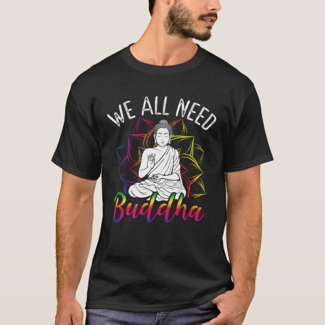 Backprint We All Need Buddha Buddhist T-Shirt (Vorderseite)