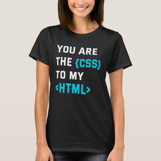Backprint you are the CSS to my html T-Shirt (Vorderseite)
