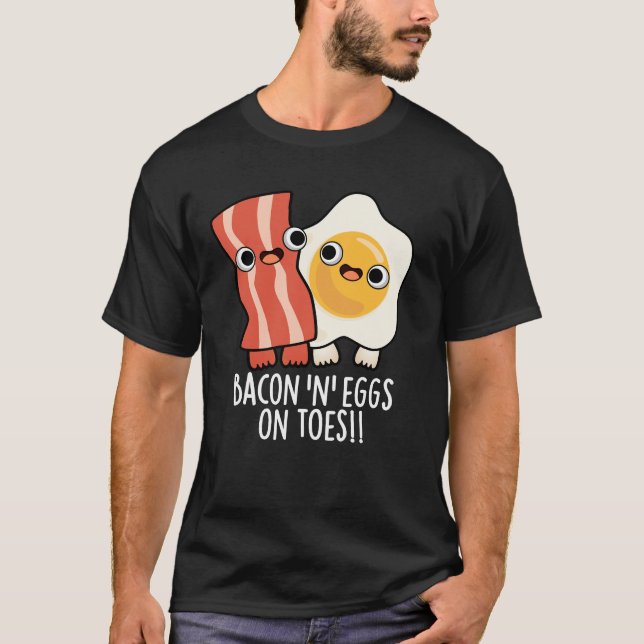 Bacon And Eggs On Toes Funny Toast Pun Dark BG T-Shirt (Vorderseite)