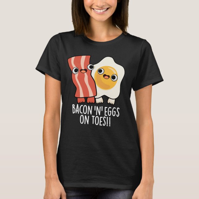 Bacon And Eggs On Toes Funny Toast Pun Dark BG T-Shirt (Vorderseite)