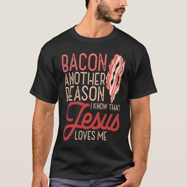 Bacon Another Reason I Know Jesus Loves Me Food Pu T-Shirt (Vorderseite)