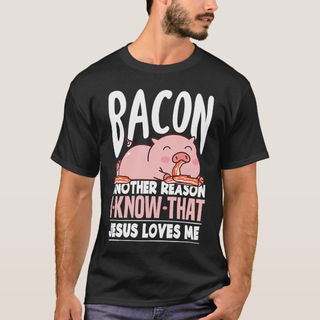 Bacon Another Reason I Know Jesus Loves Me Food Pu T-Shirt (Vorderseite)