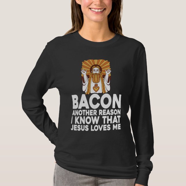 Bacon Another Reason I Know That Jesus Loves Me T-Shirt (Vorderseite)
