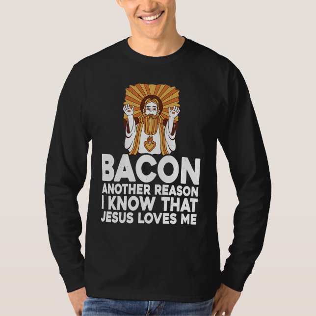 Bacon Another Reason I Know That Jesus Loves Me T-Shirt (Vorderseite)