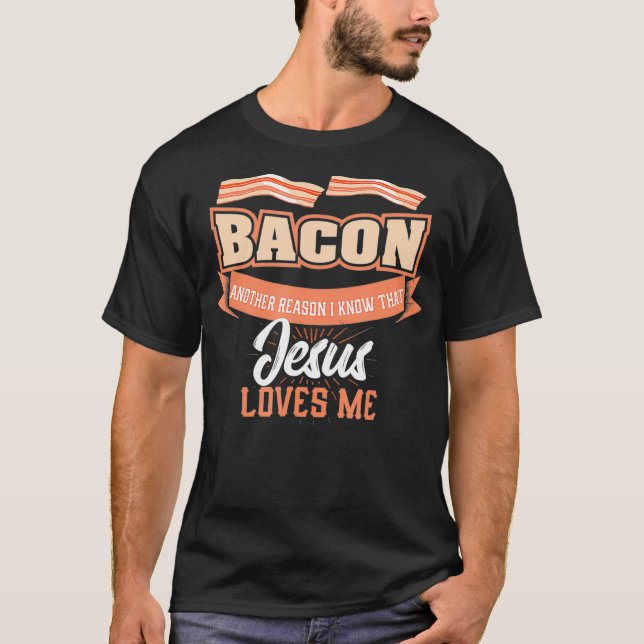 Bacon Another Reason Jesus Loves Me  BBQ Meat Food T-Shirt (Vorderseite)