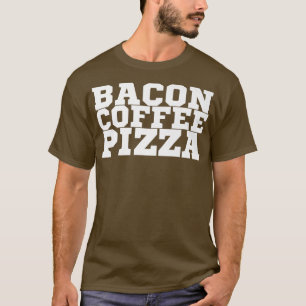 Bacon Coffee Pizza Premium T - Shirt Copy