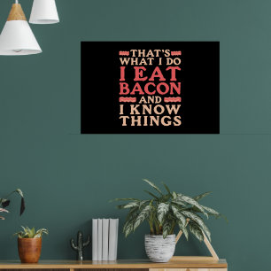Bacon Das, was ich tue, esse ich Bacon und ich wei Poster