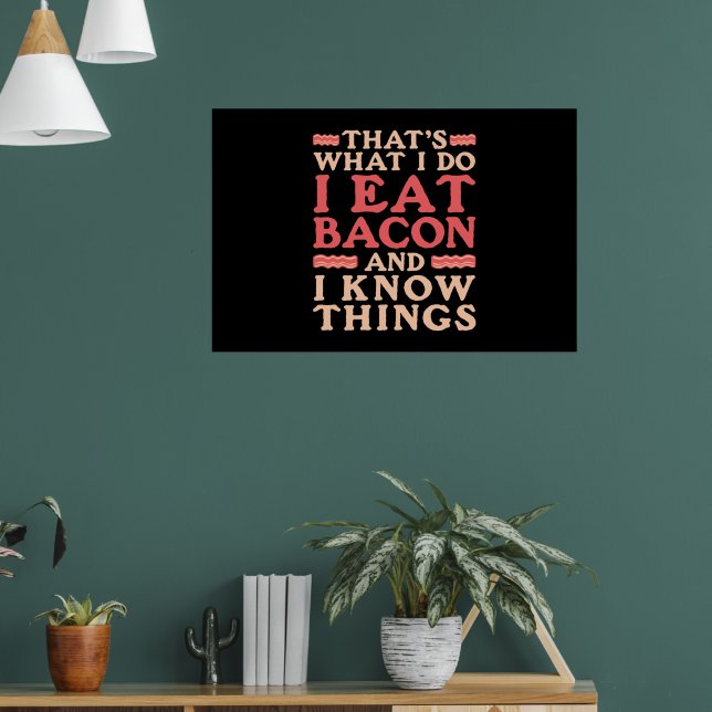 Bacon Das, was ich tue, esse ich Bacon und ich wei Poster (Wohnzimmer 1)