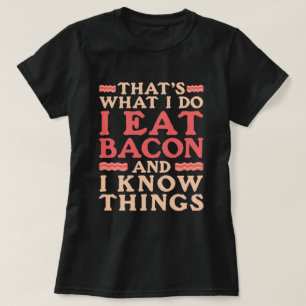 Bacon Das, was ich tue, esse ich Bacon und ich wei T-Shirt