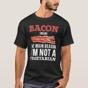 Bacon der Hauptgrund, warum ich kein vegetarisches T-Shirt