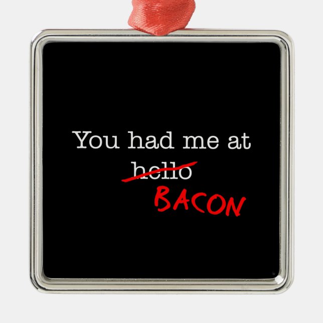 Bacon, du hattest mich ornament aus metall (Vorne)