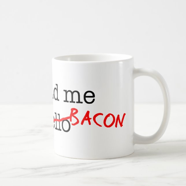 Bacon, du hattest mich tasse (Rechts)