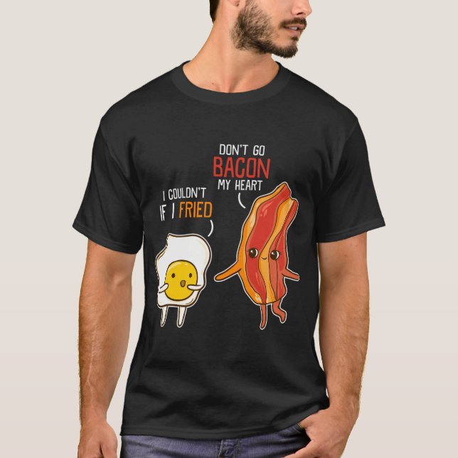 Bacon Egg Pun Breakfast Don't Go Bacon auf meinem  T-Shirt (Vorderseite)