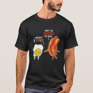 Bacon Egg Pun Frühstück nicht gehen Bacon auf mein T-Shirt