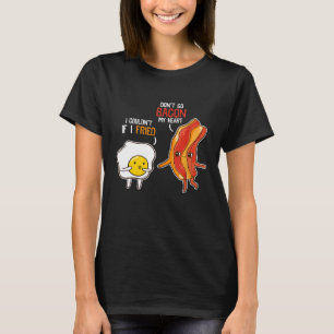 Bacon Egg Pun Frühstück nicht gehen Bacon auf mein T-Shirt