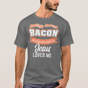 Bacon Ein anderer Grund, Jesus Lieben Ich GRILLEN  T-Shirt