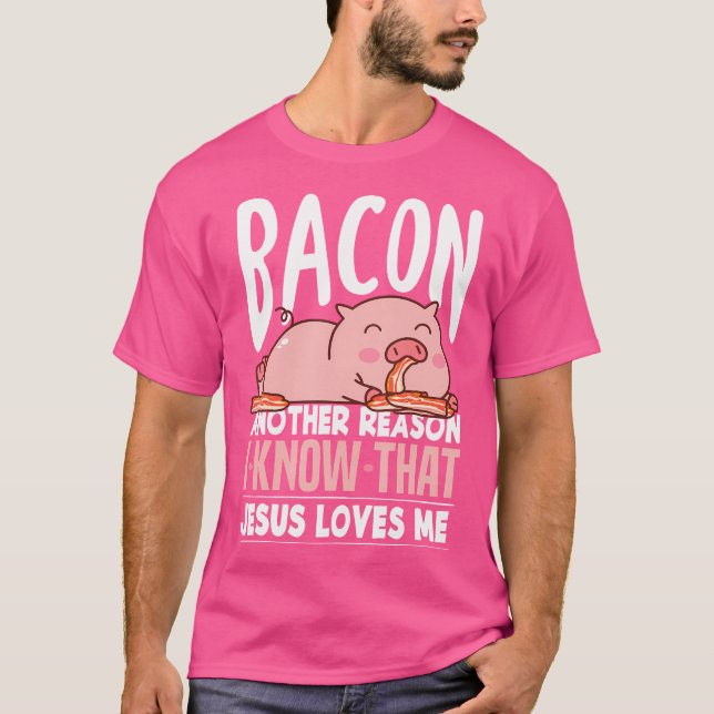 Bacon ein anderer Grund, warum ich kenne Jesus Lie T-Shirt (Vorderseite)