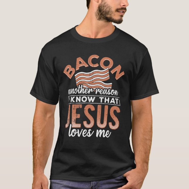 Bacon Ein anderer Grund, warum ich kenne Jesus Lie T-Shirt (Vorderseite)
