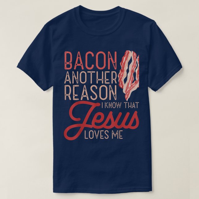 Bacon ein anderer Grund, warum ich kenne Jesus Lie T-Shirt (Design vorne)
