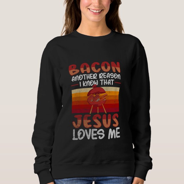 Bacon ein anderer Grund, warum ich weiß, dass Jesu Sweatshirt (Vorderseite)