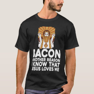 Bacon ein anderer Grund, warum ich weiß, dass Jesu T-Shirt