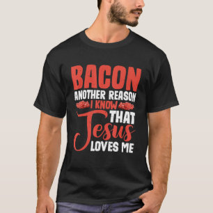 Bacon ein anderer Grund, warum ich weiß, dass Jesu T-Shirt