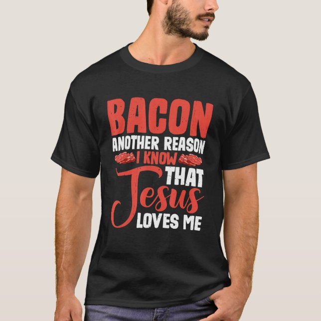 Bacon ein anderer Grund, warum ich weiß, dass Jesu T-Shirt (Vorderseite)