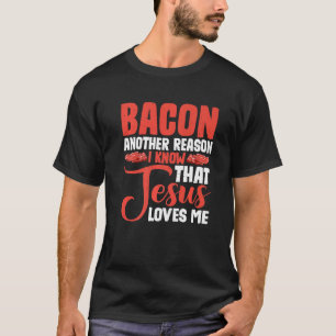 Bacon ein anderer Grund, warum ich weiß, dass Jesu T-Shirt