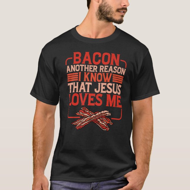 Bacon ein anderer Grund, warum ich weiß, dass Jesu T-Shirt (Vorderseite)