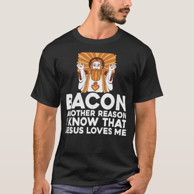 Bacon ein anderer Grund, warum ich weiß, dass Jesu T-Shirt (Vorderseite)