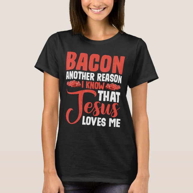 Bacon ein anderer Grund, warum ich weiß, dass Jesu T-Shirt (Vorderseite)