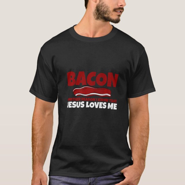 Bacon ein anderer Grund, warum ich weiß, dass Jesu T-Shirt (Vorderseite)