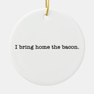 Bacon I Bring Zuhause Keramikornament