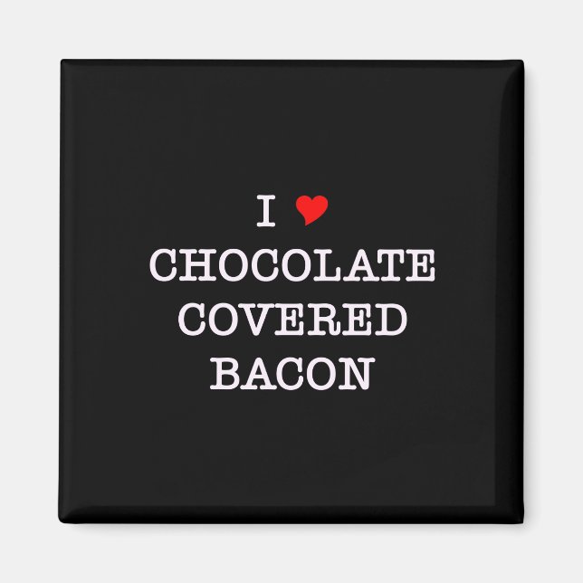 Bacon I Liebe Schokolade Magnet (Vorne)