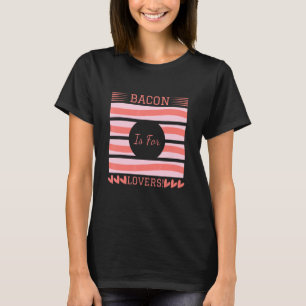 Bacon is for I Liebe Bacon Bacon Day Feinschmecker T-Shirt