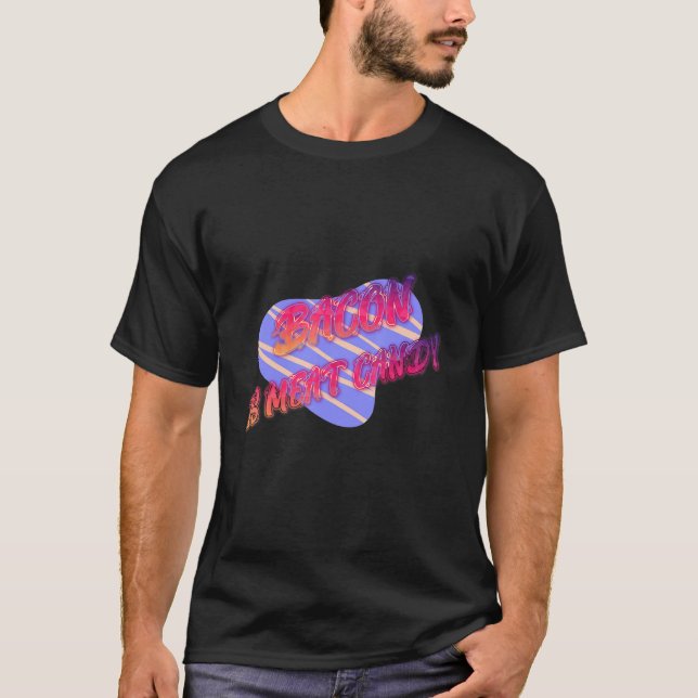 Bacon is Meat Candy Funny T-Shirt (Vorderseite)