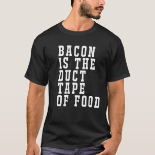 Bacon ist das Duct Tape of Food Funny T - Shirt