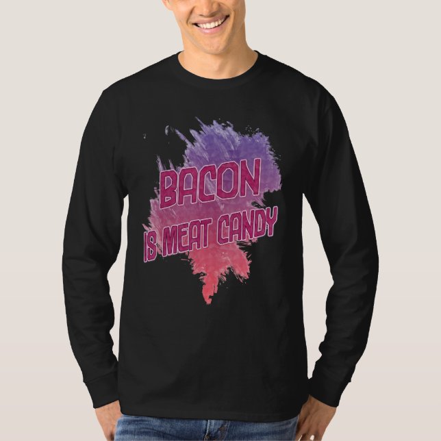 Bacon ist Fleisch Candy Sarcastic T-Shirt (Vorderseite)