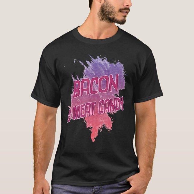 Bacon ist Fleisch Candy Sarcastic T-Shirt (Vorderseite)
