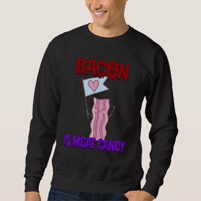 Bacon ist Fleisch Candy Zitat sarkastisch Sweatshirt (Vorderseite)