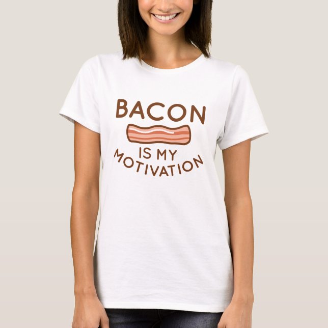 Bacon ist meine Motivation T-Shirt (Vorderseite)