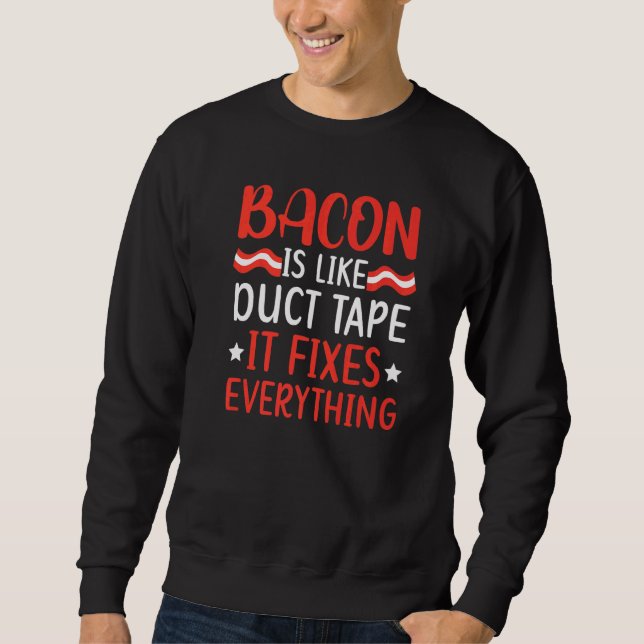 Bacon ist wie Duct Tape es Fixes alles Fleisch Sweatshirt (Vorderseite)