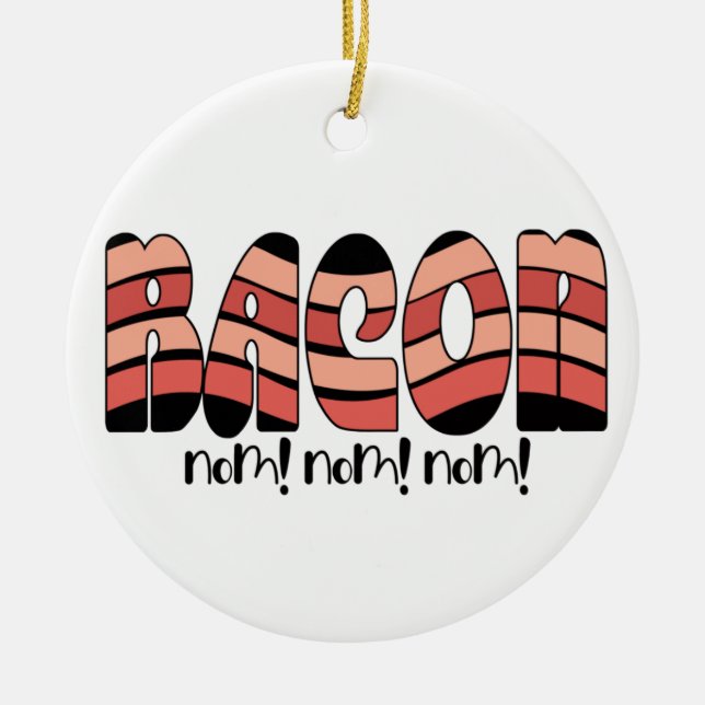 Bacon Nom! Nom! Nom! Keramik Ornament (Vorne)