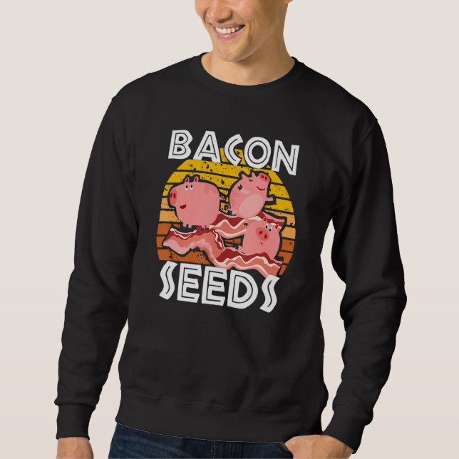Bacon Seeds Cute Pig For Men Women Farm Animals Sweatshirt (Vorderseite)