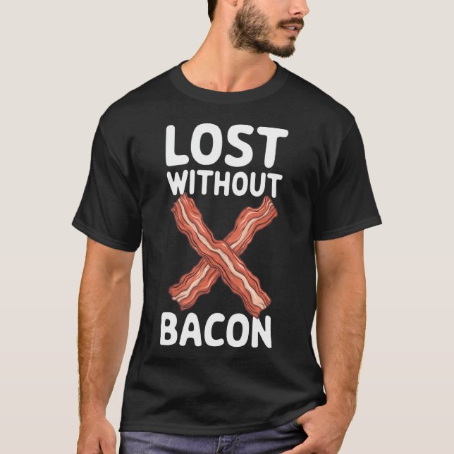 Bacon Verlieren Ohne Bacon T-Shirt (Vorderseite)